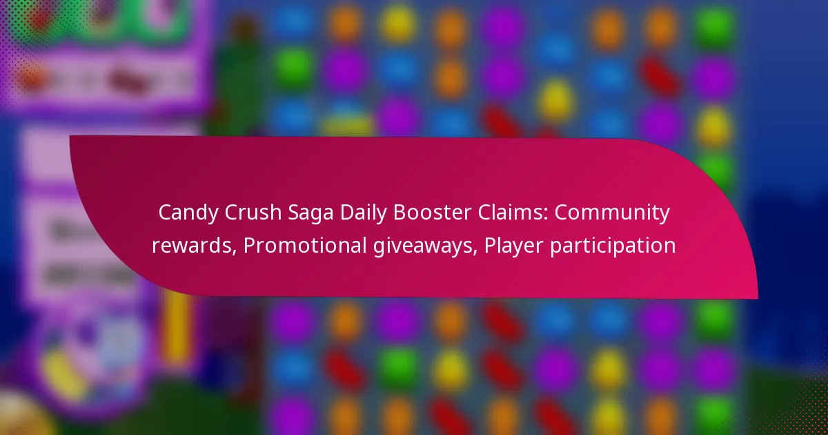 Candy Crush Saga Daily Booster Claims: Community rewards, Promotional giveaways, Player participation