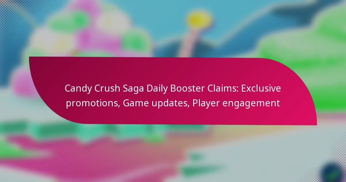 Candy Crush Saga Daily Booster Claims: Exclusive promotions, Game updates, Player engagement