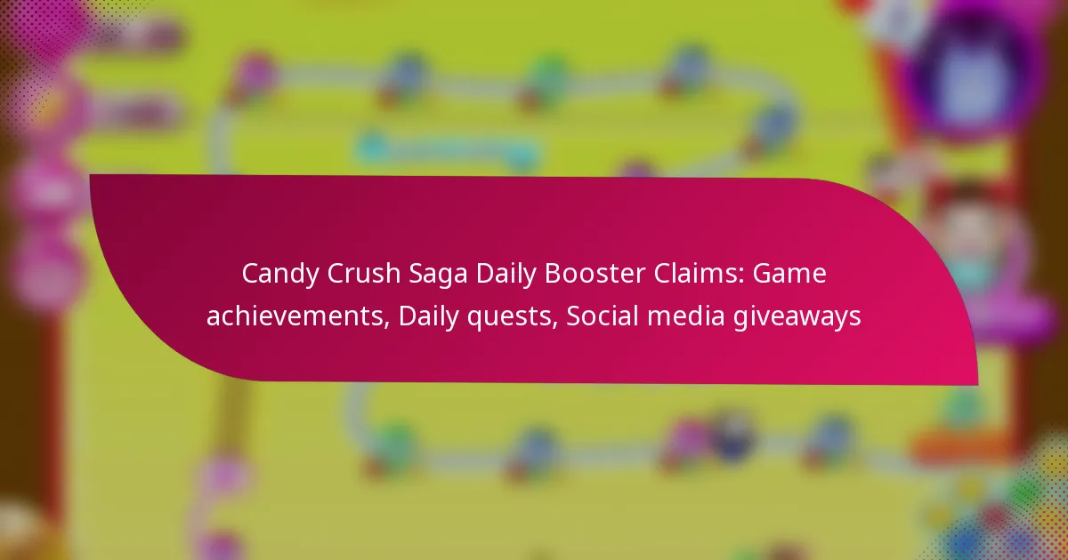 Candy Crush Saga Daily Booster Claims: Game achievements, Daily quests, Social media giveaways