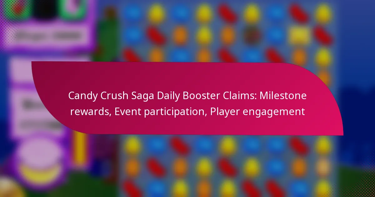 Candy Crush Saga Daily Booster Claims: Milestone rewards, Event participation, Player engagement