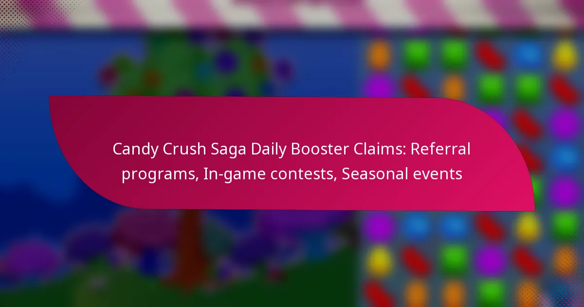 Candy Crush Saga Daily Booster Claims: Referral programs, In-game contests, Seasonal events