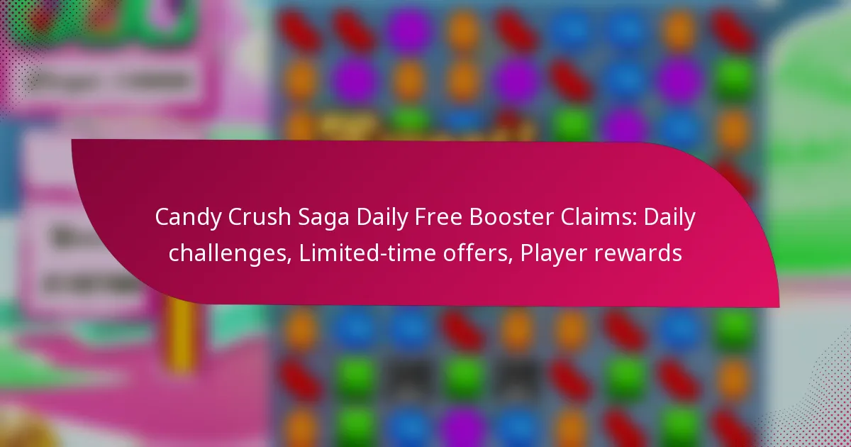 Candy Crush Saga Daily Free Booster Claims: Daily challenges, Limited-time offers, Player rewards