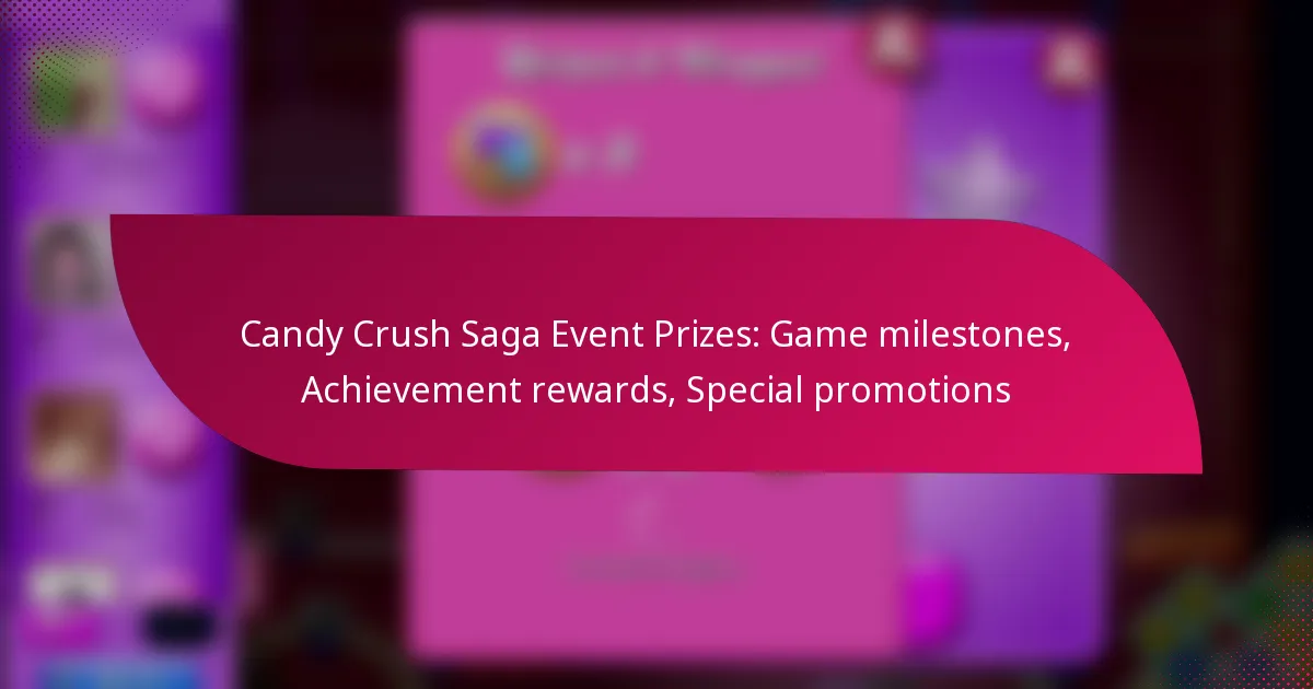 Candy Crush Saga Event Prizes: Game milestones, Achievement rewards, Special promotions