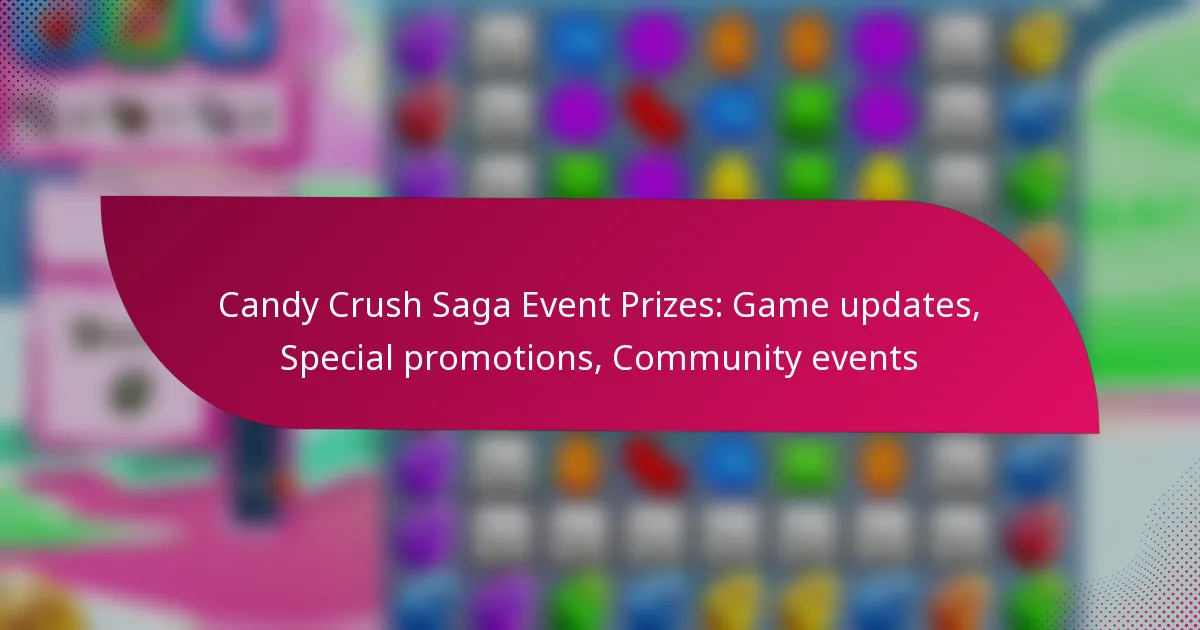 Candy Crush Saga Event Prizes: Game updates, Special promotions, Community events