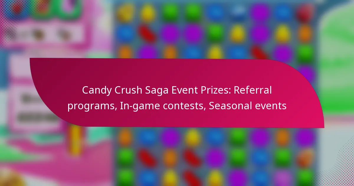 Candy Crush Saga Event Prizes: Referral programs, In-game contests, Seasonal events
