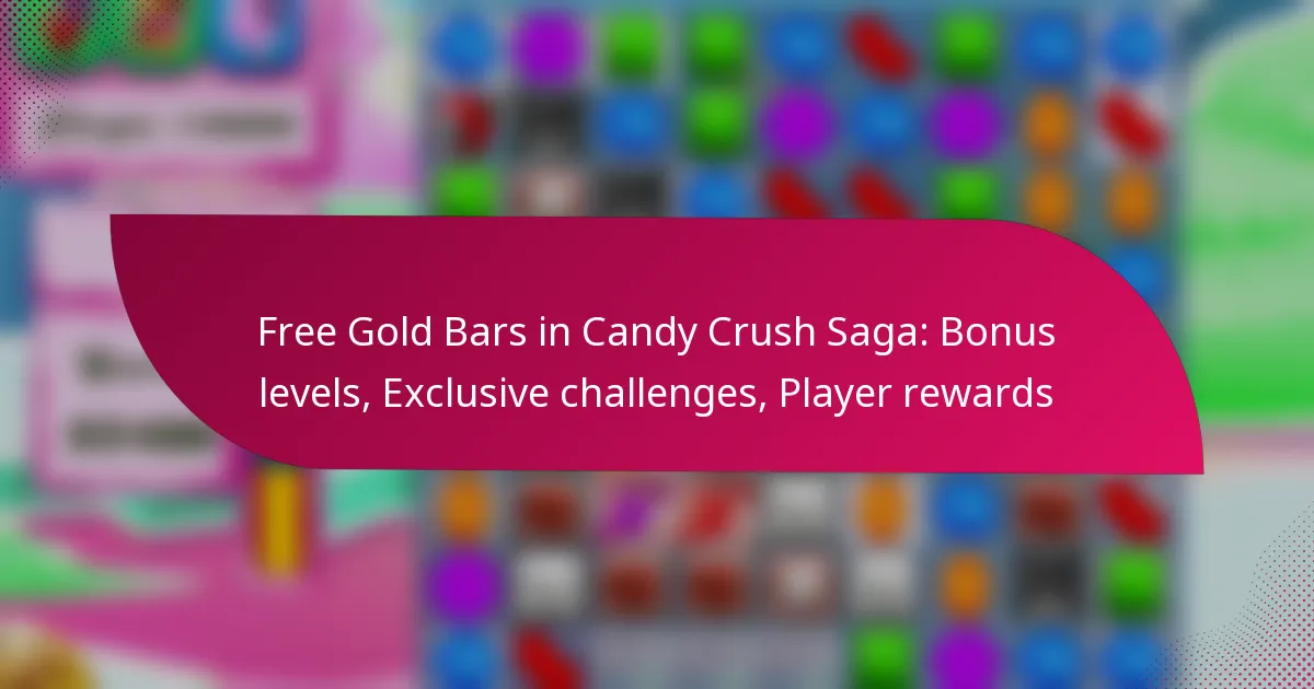 Free Gold Bars in Candy Crush Saga: Bonus levels, Exclusive challenges, Player rewards