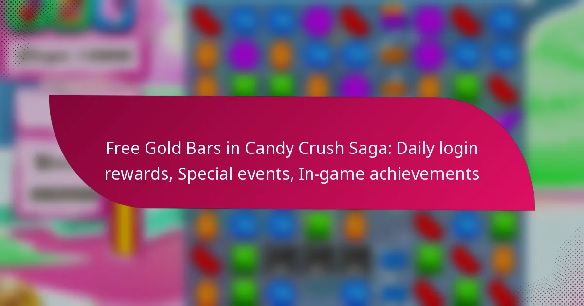 Free Gold Bars in Candy Crush Saga: Daily login rewards, Special events, In-game achievements
