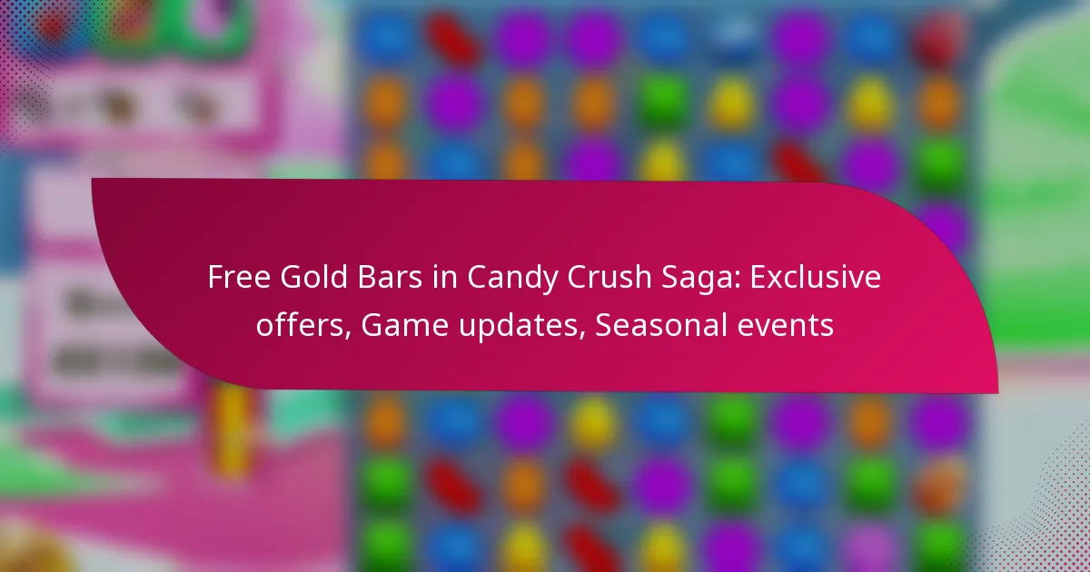 Free Gold Bars in Candy Crush Saga: Exclusive offers, Game updates, Seasonal events
