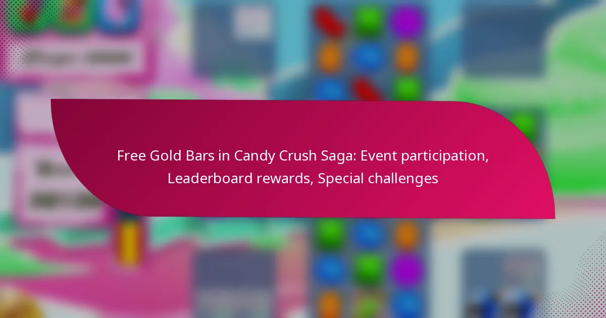 Free Gold Bars in Candy Crush Saga: Event participation, Leaderboard rewards, Special challenges