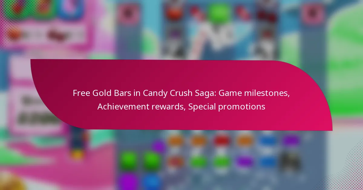 Free Gold Bars in Candy Crush Saga: Game milestones, Achievement rewards, Special promotions