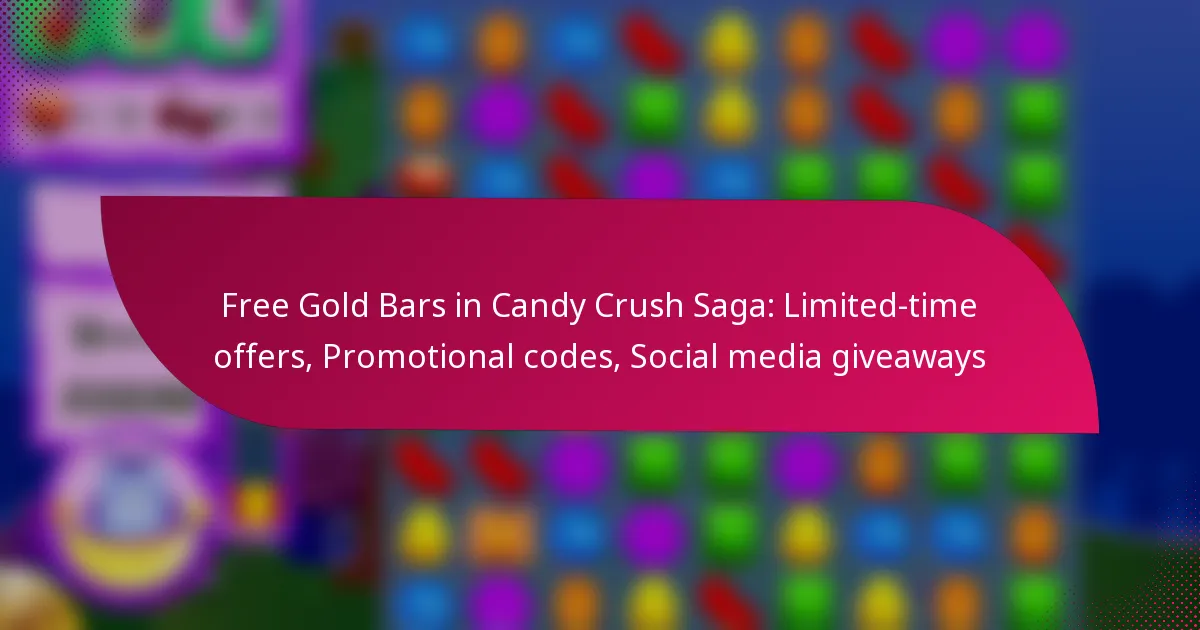 Free Gold Bars in Candy Crush Saga: Limited-time offers, Promotional codes, Social media giveaways