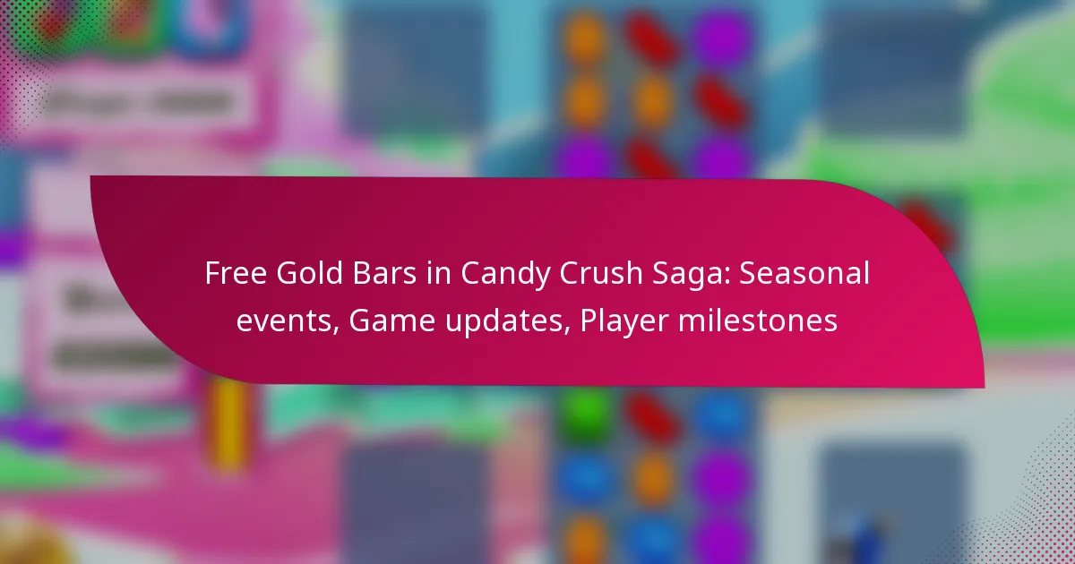 Free Gold Bars in Candy Crush Saga: Seasonal events, Game updates, Player milestones