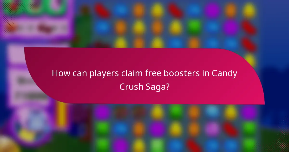 How can players claim free boosters in Candy Crush Saga?