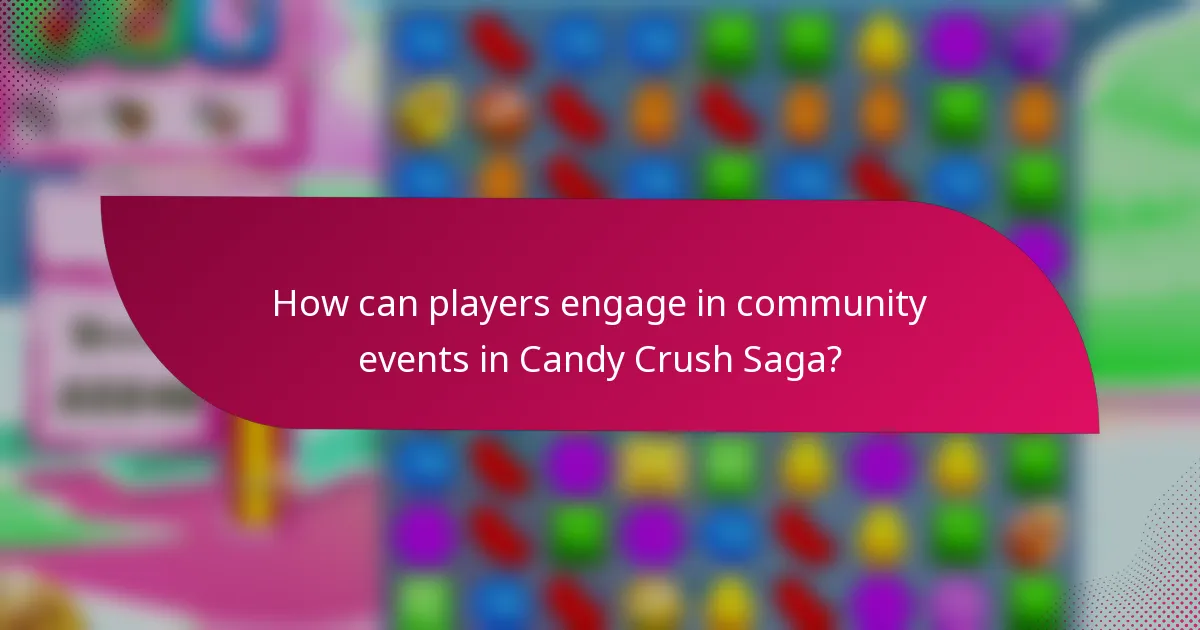 How can players engage in community events in Candy Crush Saga?