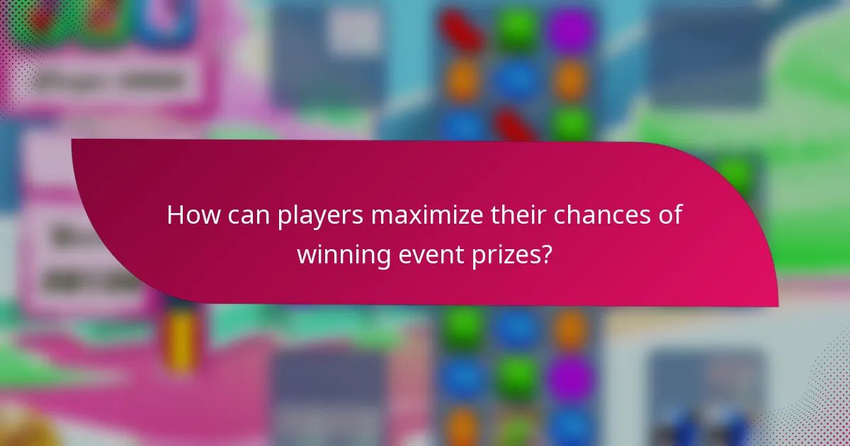 How can players maximize their chances of winning event prizes?