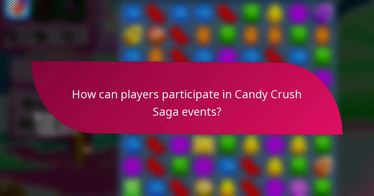 How can players participate in Candy Crush Saga events?