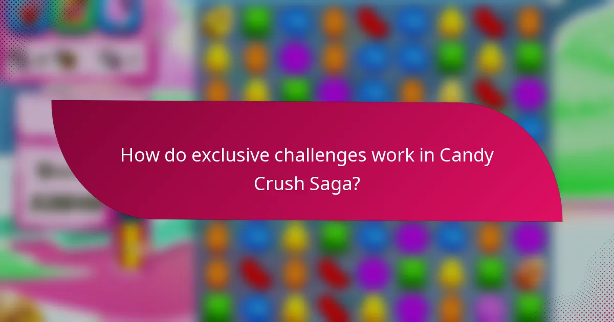 How do exclusive challenges work in Candy Crush Saga?