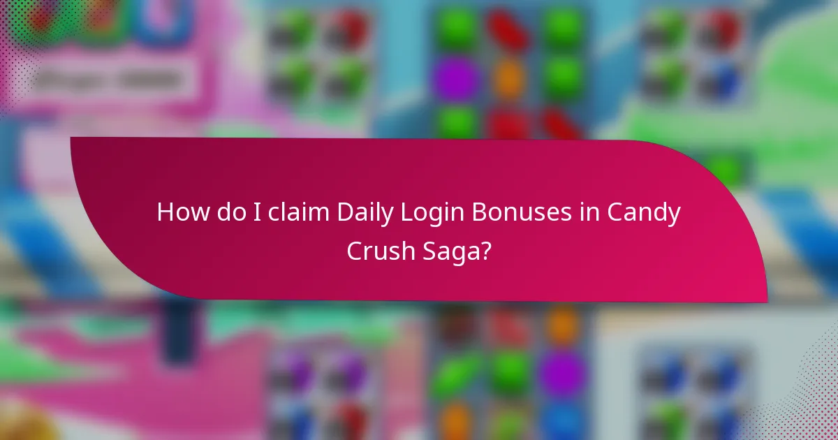 How do I claim Daily Login Bonuses in Candy Crush Saga?