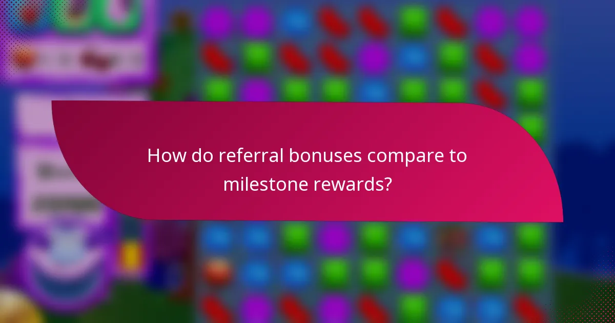 How do referral bonuses compare to milestone rewards?