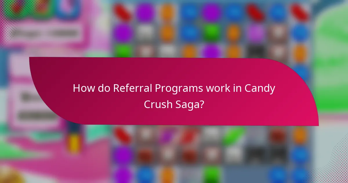 How do referral programs work in Candy Crush Saga?