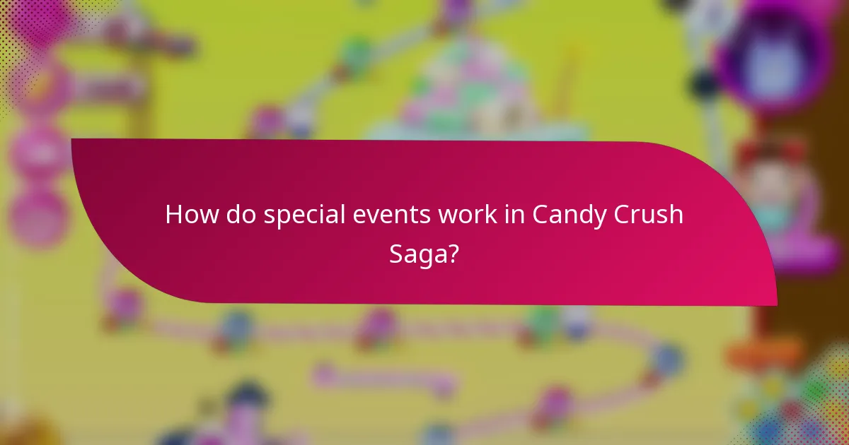 How do special events work in Candy Crush Saga?
