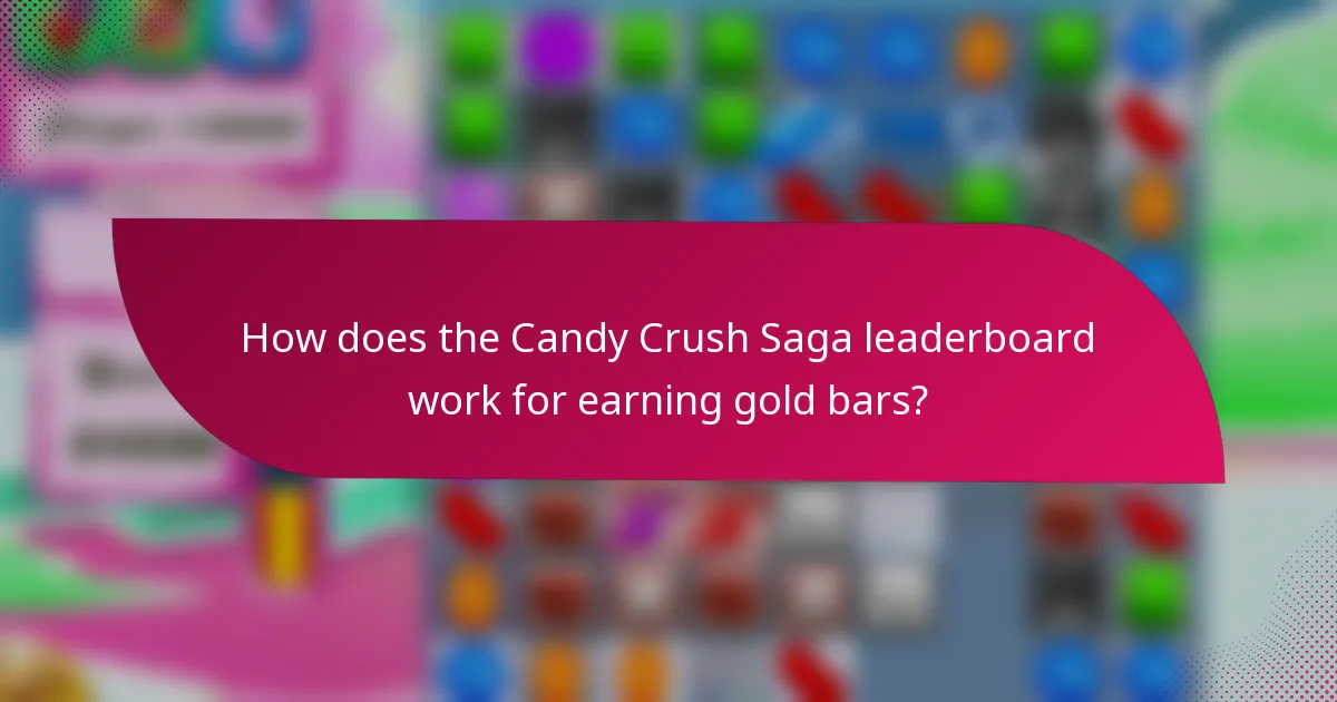 How does the Candy Crush Saga leaderboard work for earning gold bars?