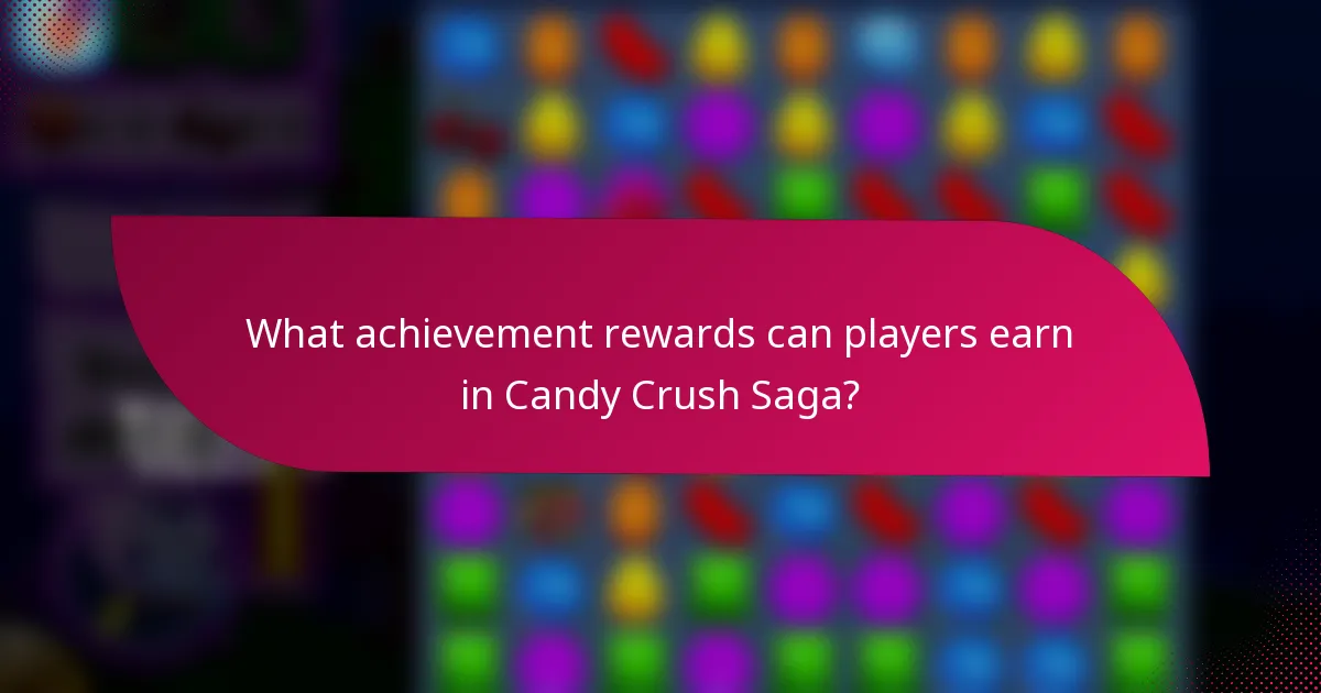 What achievement rewards can players earn in Candy Crush Saga?