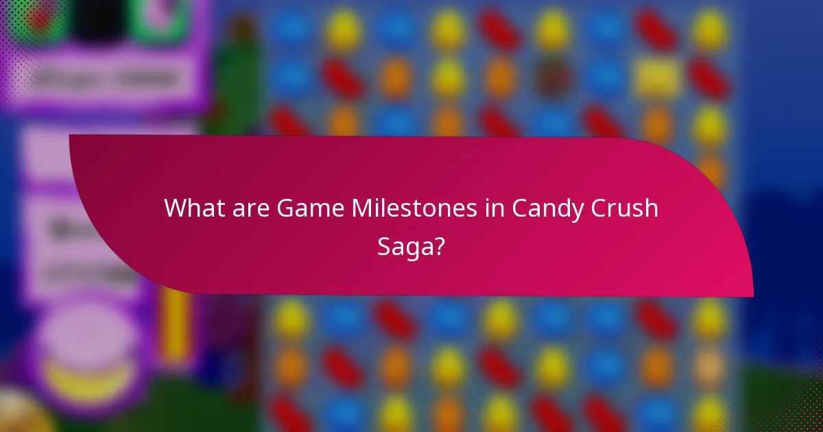What are Game Milestones in Candy Crush Saga?