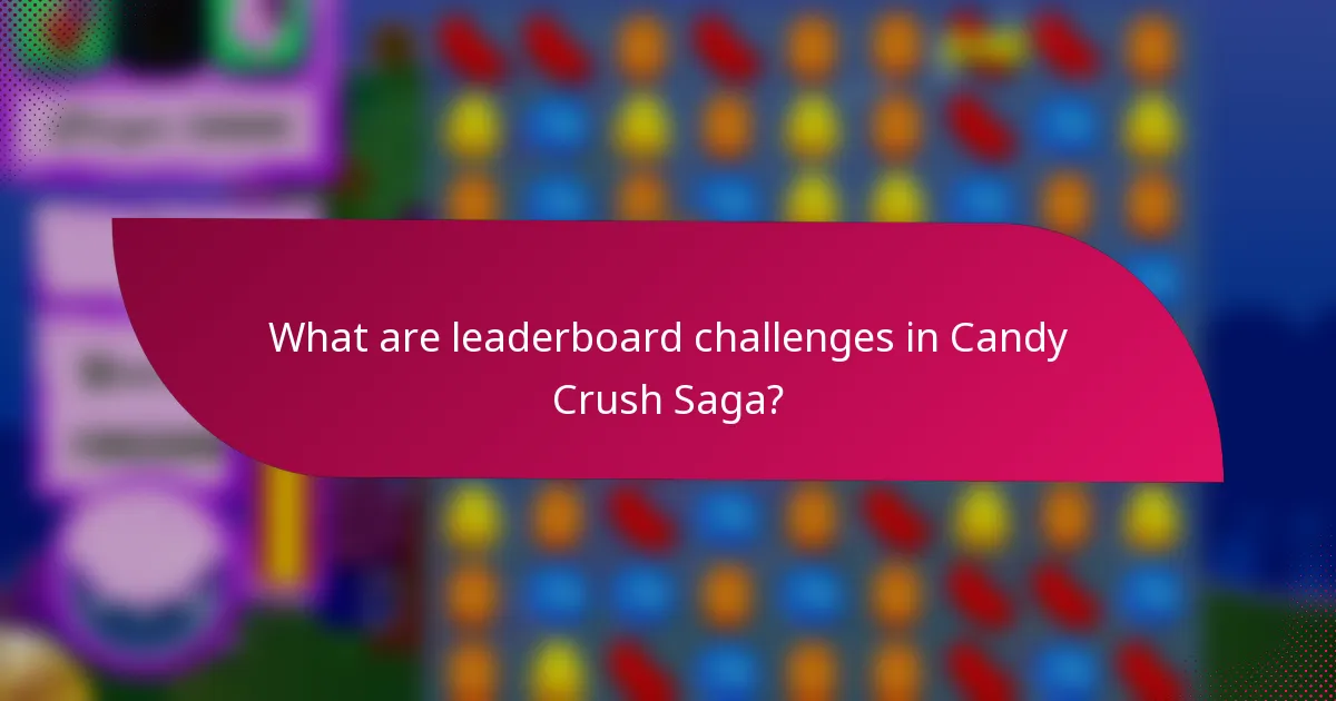 What are leaderboard challenges in Candy Crush Saga?