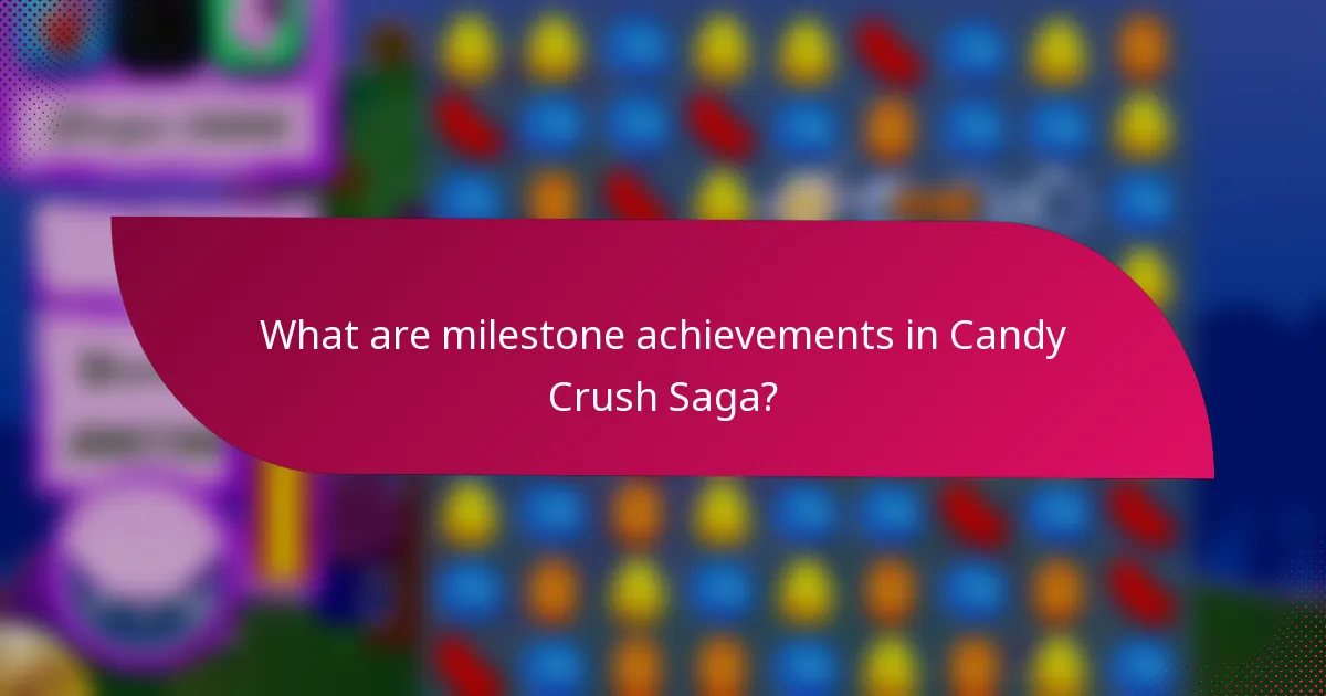 What are milestone achievements in Candy Crush Saga?