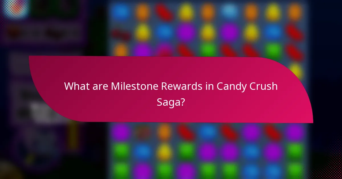 What are Milestone Rewards in Candy Crush Saga?