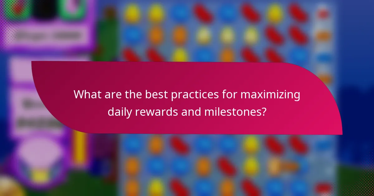 What are the best practices for maximizing daily rewards and milestones?