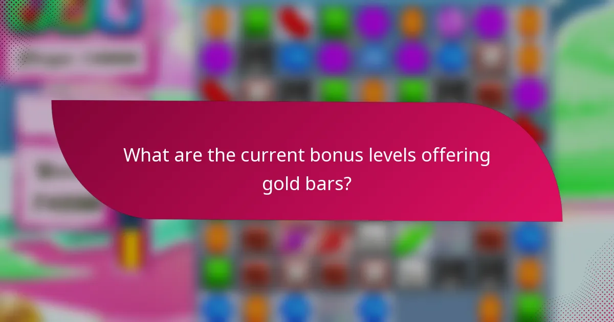 What are the current bonus levels offering gold bars?