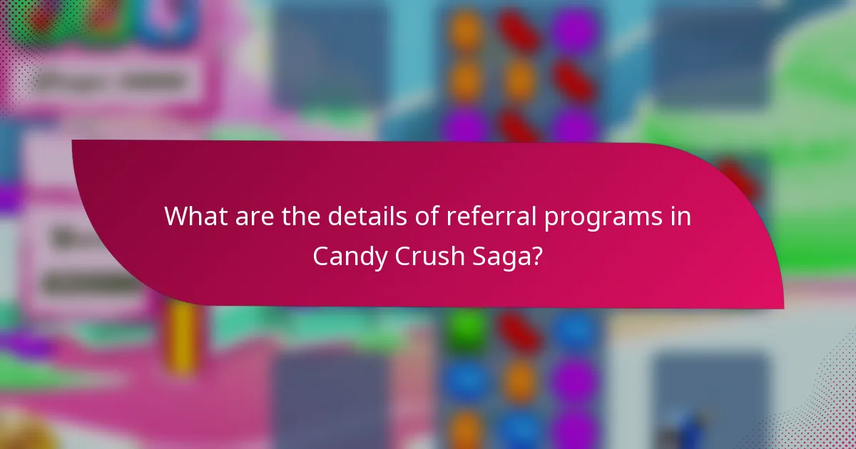 What are the details of referral programs in Candy Crush Saga?