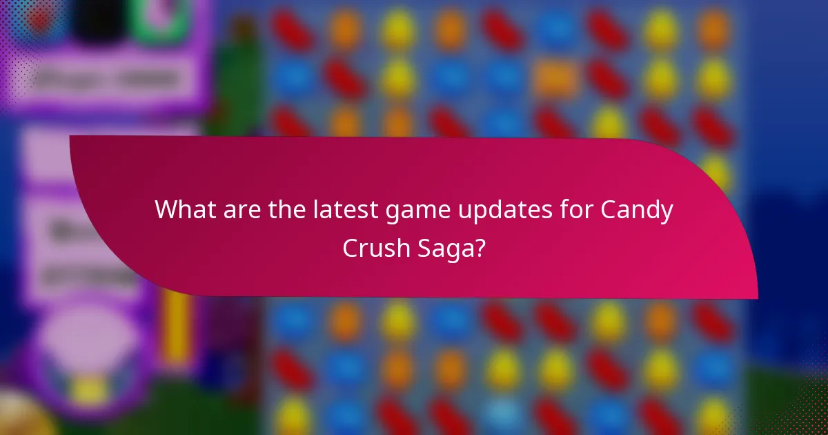 What are the latest game updates for Candy Crush Saga?
