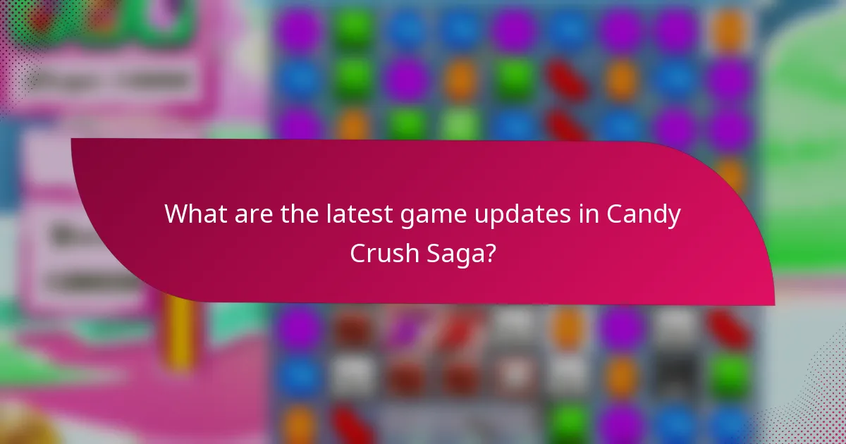 What are the latest game updates in Candy Crush Saga?