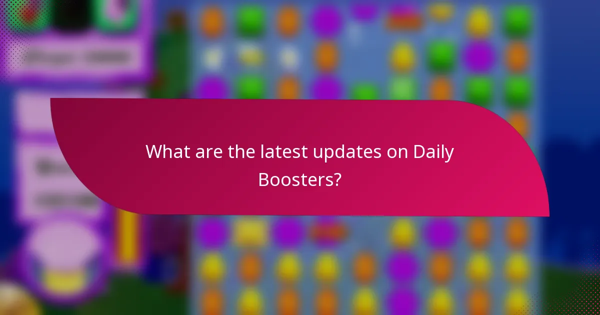 What are the latest updates on Daily Boosters?