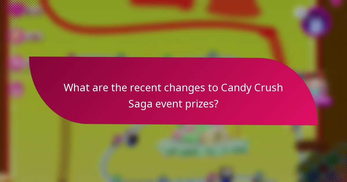 What are the recent changes to Candy Crush Saga event prizes?