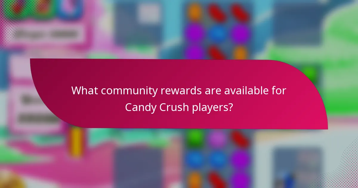 What community rewards are available for Candy Crush players?