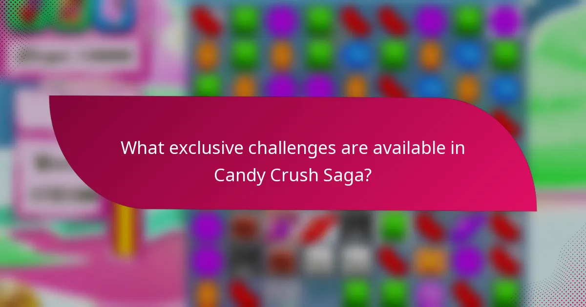 What exclusive challenges are available in Candy Crush Saga?