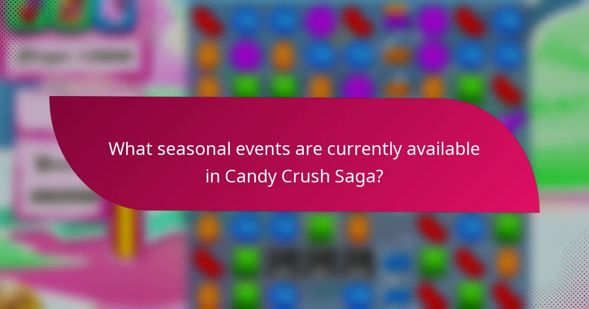 What seasonal events are currently available in Candy Crush Saga?