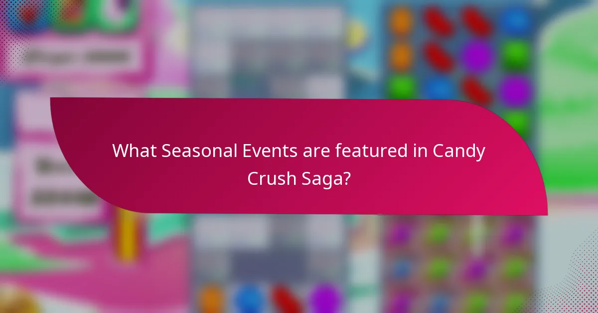 What Seasonal Events are featured in Candy Crush Saga?