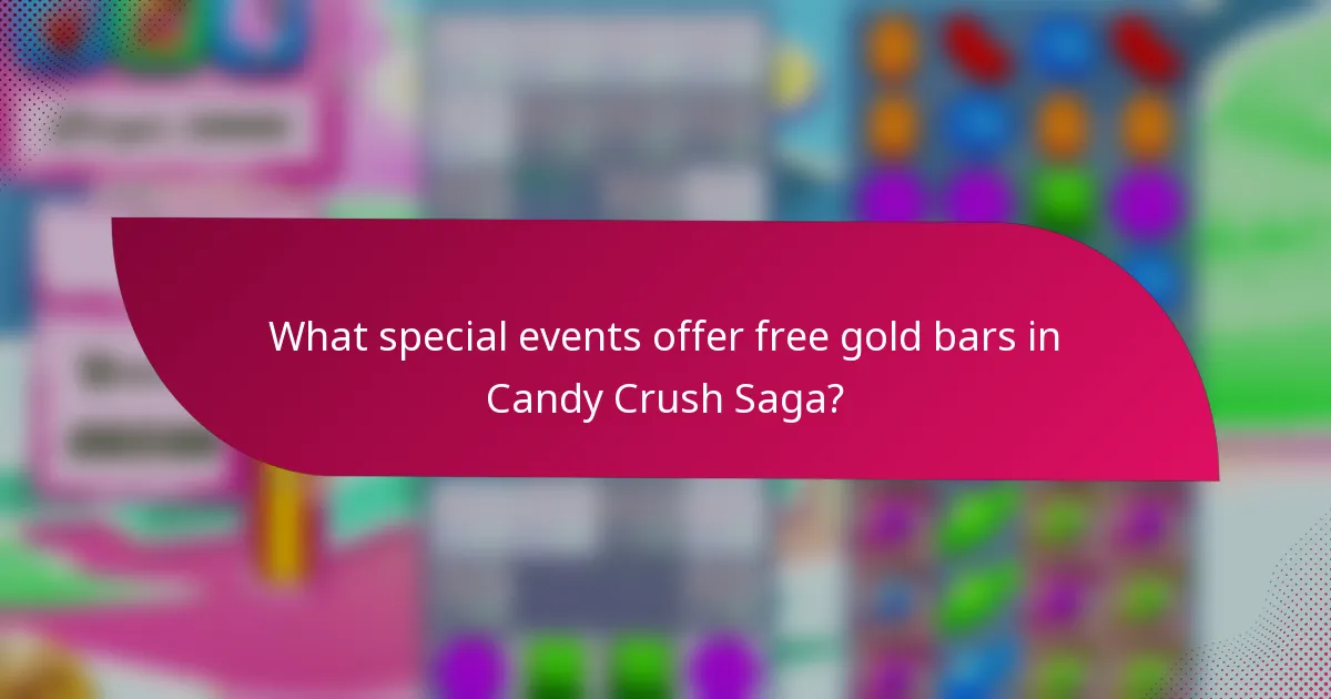 What special events offer free gold bars in Candy Crush Saga?
