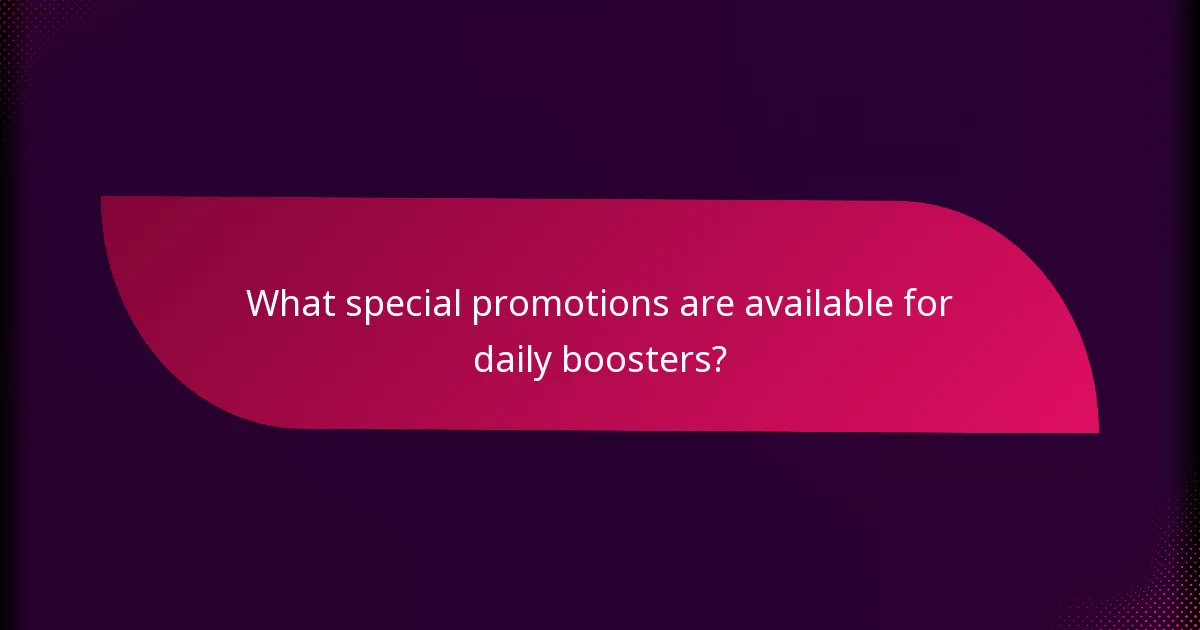 What special promotions are available for daily boosters?