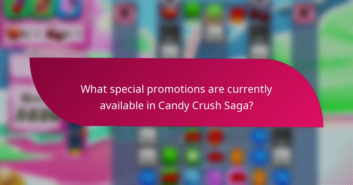 What special promotions are currently available in Candy Crush Saga?
