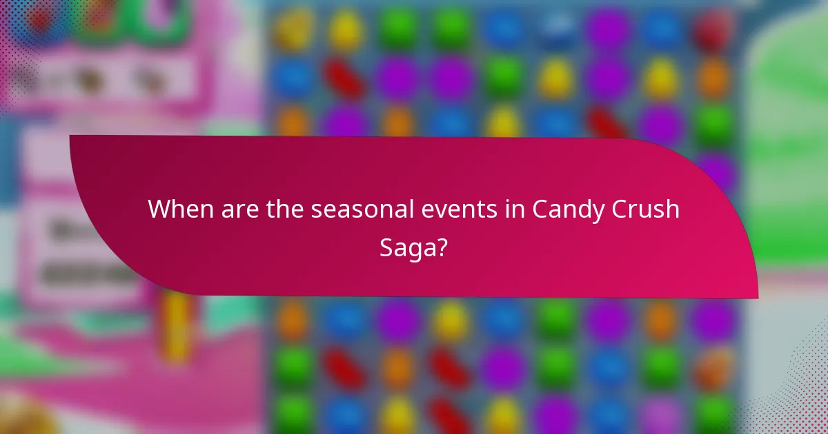 When are the seasonal events in Candy Crush Saga?