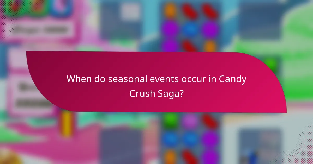 When do seasonal events occur in Candy Crush Saga?