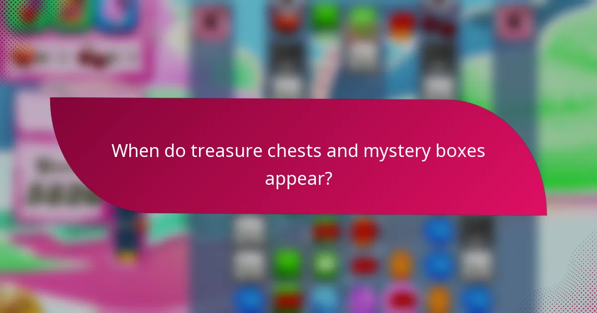 When do treasure chests and mystery boxes appear?